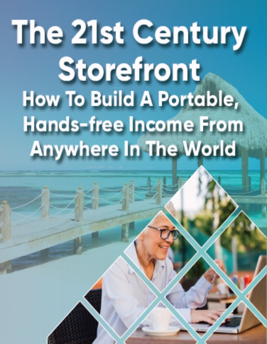 The 21st Century Storefront: How To Build A Portable, Hands-free Income From Anywhere In The World