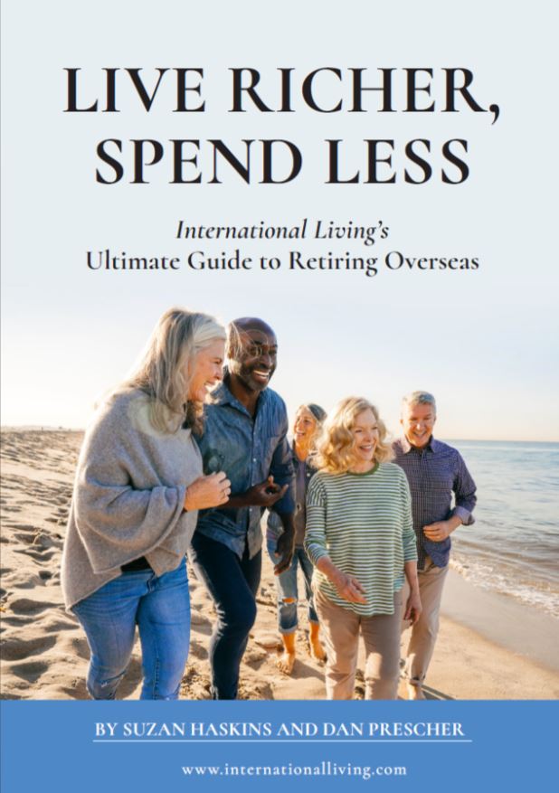 Live Richer, Spend Less—International Living’s Ultimate Guide to Retiring Overseas